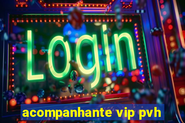 acompanhante vip pvh